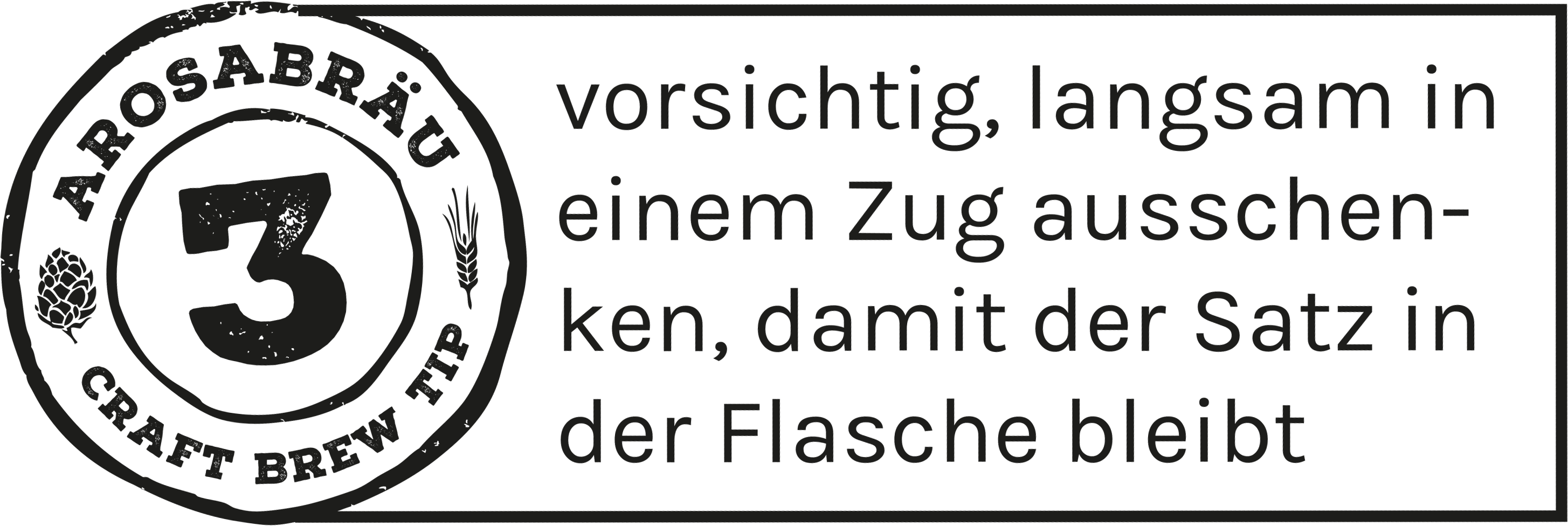 Arosabräu Craft Brew Tip 3 - Vorsichtig, langsam in einem Zug ausschenken, damit der Satz in der Flasche bleibt